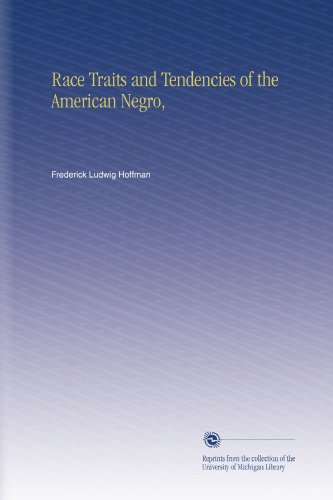Read Race Traits and Tendencies of the American Negro,, written by Frederick Ludwig Hoffman Read Race Traits and Tendencies of the American Negro,, written by Frederick Ludwig Hoffman