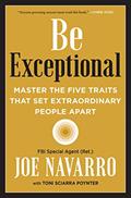Read Be Exceptional: Master the Five Traits That Set Extraordinary People Apart, written by Joe Navarro; Toni Sciarra Poynter