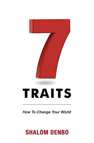 Read 7 Traits: How to change your world, written by Shalom Denbo