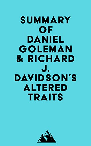 Read Summary of Daniel Goleman & Richard J. Davidson's Altered Traits, written by Everest Media Read Summary of Daniel Goleman & Richard J. Davidson's Altered Traits, written by Everest Media