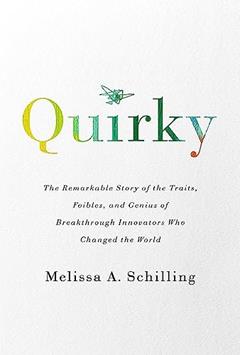 Quirky: The Remarkable Story of the Traits, Foibles, and Genius of Breakthrough Innovators Who Changed the World, written by Melissa A Schilling