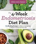 Read The 4-Week Endometriosis Diet Plan: 75 Healing Recipes to Relieve Symptoms and Regain Control of Your Life, written by Katie Edmonds