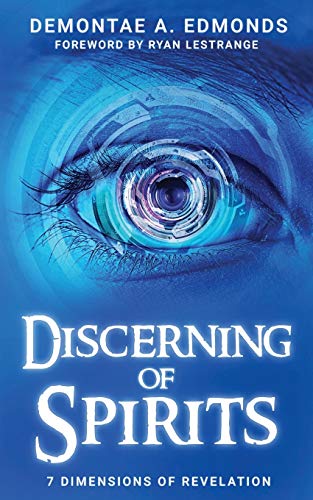 Read Discerning Of Spirits: Seven Dimensions Of Revelation, written by Demontae A. Edmonds; Demontae A. Edmonds Read Discerning Of Spirits: Seven Dimensions Of Revelation, written by Demontae A. Edmonds; Demontae A. Edmonds
