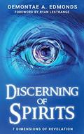 Read Discerning Of Spirits: Seven Dimensions Of Revelation, written by Demontae A. Edmonds; Demontae A. Edmonds