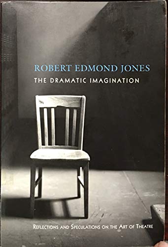 Read The Dramatic Imagination: Reflections and Speculations on the Art of the Theatre, Reissue (Theatre Arts Book), written by Robert Edmond Jones Read The Dramatic Imagination: Reflections and Speculations on the Art of the Theatre, Reissue (Theatre Arts Book), written by Robert Edmond Jones