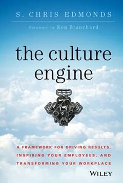 The Culture Engine: A Framework for Driving Results, Inspiring Your Employees, and Transforming Your Workplace, written by S. Chris Edmonds