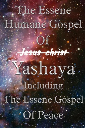 Read The Essene Humane Gospel Of Yashaya Including The Essene Gospel Of Peace: Essene Gospels, written by Edmond Bordeaux Szekely; Edenite Society Read The Essene Humane Gospel Of Yashaya Including The Essene Gospel Of Peace: Essene Gospels, written by Edmond Bordeaux Szekely; Edenite Society
