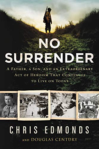 Read No Surrender: A Father, a Son, and an Extraordinary Act of Heroism That Continues to Live on Today, written by Christopher Edmonds; Douglas Century Read No Surrender: A Father, a Son, and an Extraordinary Act of Heroism That Continues to Live on Today, written by Christopher Edmonds; Douglas Century