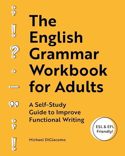 Read The English Grammar Workbook for Adults: A Self-Study Guide to Improve Functional Writing, written by Michael DiGiacomo Read The English Grammar Workbook for Adults: A Self-Study Guide to Improve Functional Writing, written by Michael DiGiacomo