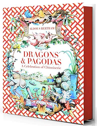 Read Dragons & Pagodas: A Celebration of Chinoiserie, written by Aldous Bertram