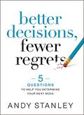 Read Better Decisions, Fewer Regrets: 5 Questions to Help You Determine Your Next Move, written by Andy Stanley