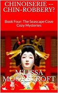 Read CHINOISERIE -- CHIN-ROBBERY?: Book Four: The Seascape Cove Cozy Mysteries, written by M'lissa Moorecroft