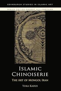 Islamic Chinoiserie: The Art of Mongol Iran (Edinburgh Studies in Islamic Art), written by Yuka Kadoi