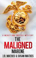 Read The Maligned Marine: A Contemporary Small Town Sleuthing Couple Murder Mystery (The Mercy and Justice Mysteries Book 2), written by J. R. Mathis; Susan Mathis