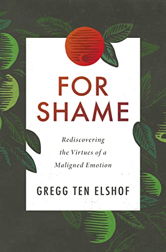 Read For Shame: Rediscovering the Virtues of a Maligned Emotion, written by Gregg Ten Elshof
