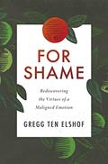Read For Shame: Rediscovering the Virtues of a Maligned Emotion, written by Gregg Ten Elshof Read For Shame: Rediscovering the Virtues of a Maligned Emotion, written by Gregg Ten Elshof