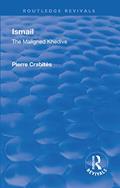 Read Revival: Ismail: The Maligned Khedive (1933): The Maligned Khedive (Routledge Revivals), written by Pierre Crabites