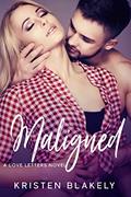 Read Maligned: A Love Letters Novel, written by Kristen Blakely
