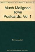 Read Much Maligned Town Postcards: Vol 1, written by Adam Sowan