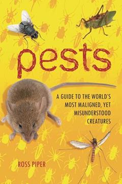 Pests: A Guide to the World's Most Maligned, Yet Misunderstood Creatures, written by Ross Piper