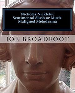 Nicholas Nickleby - Sentimental slush or much-maligned melodrama, written by Joe Broadfoot