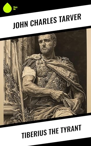 Read Tiberius the Tyrant, written by John Charles Tarver Read Tiberius the Tyrant, written by John Charles Tarver