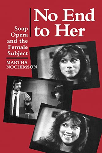 Read No End to Her: Soap Opera and the Female Subject, written by Martha Nochimson Read No End to Her: Soap Opera and the Female Subject, written by Martha Nochimson