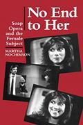 Read No End to Her: Soap Opera and the Female Subject, written by Martha Nochimson