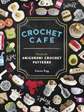 Read Crochet Cafe: Recipes for Amigurumi Crochet Patterns, written by Lauren Espy