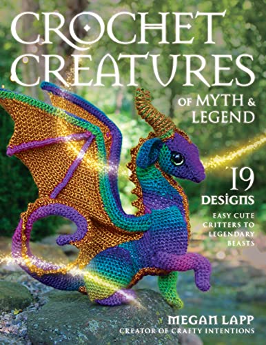 Read Crochet Creatures of Myth and Legend: 19 Designs Easy Cute Critters to Legendary Beasts, written by Megan Lapp Read Crochet Creatures of Myth and Legend: 19 Designs Easy Cute Critters to Legendary Beasts, written by Megan Lapp
