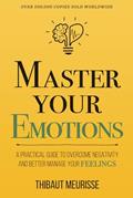 Read Master Your Emotions: A Practical Guide to Overcome Negativity and Better Manage Your Feelings (Mastery Series), written by Thibaut Meurisse