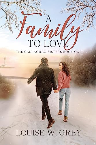 Read A Family to Love (The Callaghan Sisters Book 1), written by Louise W. Grey