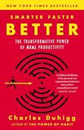 Read Smarter Faster Better: The Transformative Power of Real Productivity, written by Charles Duhigg