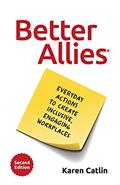 Read Better Allies: Everyday Actions to Create Inclusive, Engaging Workplaces (2nd Edition) (The Better Allies® Series), written by Karen Catlin Read Better Allies: Everyday Actions to Create Inclusive, Engaging Workplaces (2nd Edition) (The Better Allies® Series), written by Karen Catlin