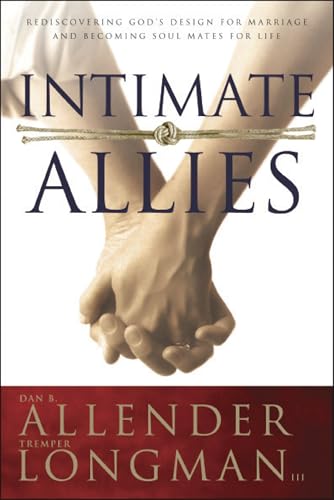 Read Intimate Allies: Rediscovering God's Design for Marriage and Becoming Soul Mates for Life, written by Dan B. Allender; Tremper Longman III