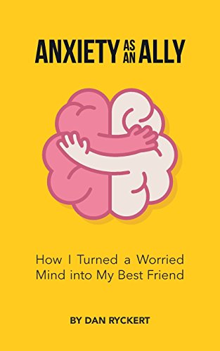 Read Anxiety as an Ally: How I Turned a Worried Mind into My Best Friend, written by Dan Ryckert Read Anxiety as an Ally: How I Turned a Worried Mind into My Best Friend, written by Dan Ryckert