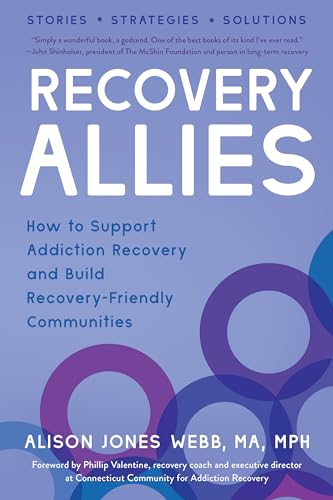 Read Recovery Allies: How to Support Addiction Recovery and Build Recovery-Friendly Communities, written by Alison Jones Webb MA  MPH