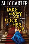 Read Take the Key and Lock Her Up (Embassy Row, Book 3), written by Ally Carter