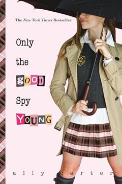Only the Good Spy Young (Gallagher Girls Book 4), written by Ally Carter