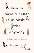 Read How to Have a Better Relationship with Anybody: A Biblical Approach, written by James Hilt