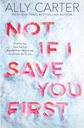Read Not If I Save You First, written by Ally Carter