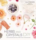 Read Herbs and Crystals DIY: Use Plant Medicine and Crystal Energy to Heal the Mind and Body, written by Ally Sands