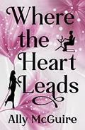 Read Where the Heart Leads, written by Ally McGuire
