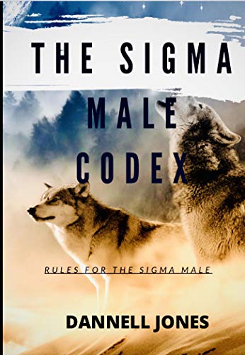 Read THE SIGMA MALE CODEX: RULES FOR THE SIGMA MALE, written by DANNELL JONES Read THE SIGMA MALE CODEX: RULES FOR THE SIGMA MALE, written by DANNELL JONES