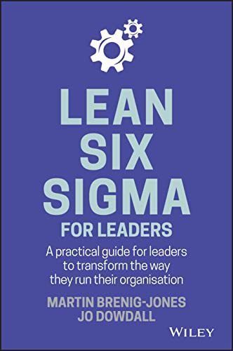 Read Lean Six Sigma For Leaders: A practical guide for leaders to transform the way they run their organization, written by Martin Brenig-Jones; Jo Dowdall Read Lean Six Sigma For Leaders: A practical guide for leaders to transform the way they run their organization, written by Martin Brenig-Jones; Jo Dowdall