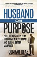 Read Husband On Purpose: Your 30 Day Action Plan to Become a Better Man and Build a Better Marriage (Married On Purpose), written by A. Conrad Deas II Read Husband On Purpose: Your 30 Day Action Plan to Become a Better Man and Build a Better Marriage (Married On Purpose), written by A. Conrad Deas II