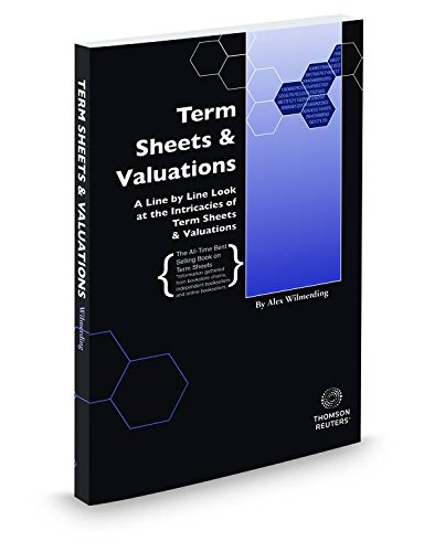 Read Term Sheets & Valuations: A Line by Line Look at the Intricacies of Term Sheets & Valuations, written by Alex Wilmerding