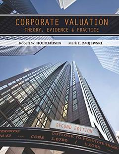 Corporate Valuation: Theory, Evidence and Practice, 2e, written by Robert W. Holthausen; Mark E. Zmijewski