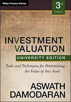 Read Investment Valuation: Tools and Techniques for Determining the Value of any Asset, University Edition, written by Aswath Damodaran