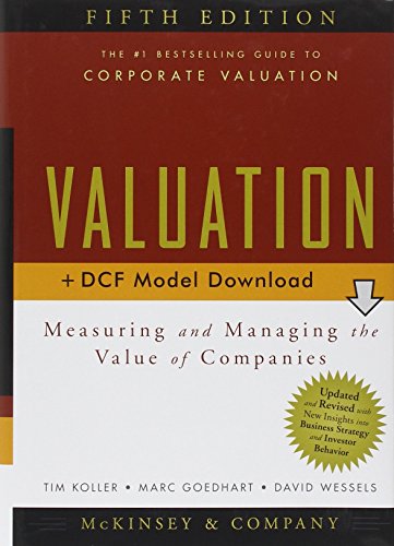Read Valuation: Measuring and Managing the Value of Companies, 5th Edition, written by McKinsey & Company Inc.; Tim Koller; Marc Goedhart; David Wessels
